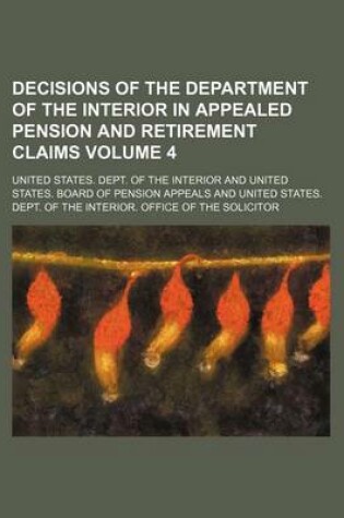 Cover of Decisions of the Department of the Interior in Appealed Pension and Retirement Claims Volume 4