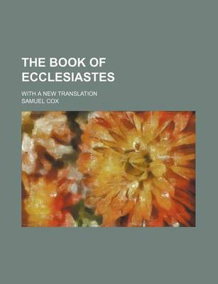 Book cover for The Book of Ecclesiastes; With a New Translation