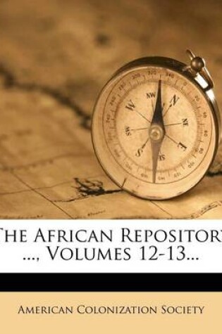 Cover of The African Repository ..., Volumes 12-13...