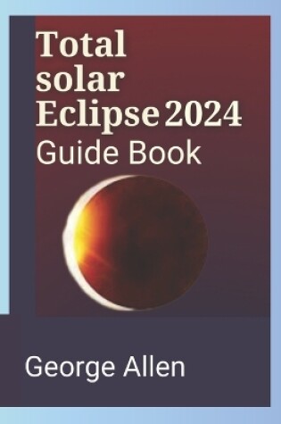 Cover of Total solar Eclipse 2024 Guide Book