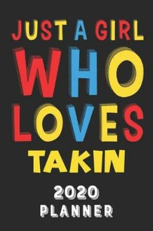 Cover of Just A Girl Who Loves Takin 2020 Planner