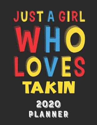 Book cover for Just A Girl Who Loves Takin 2020 Planner