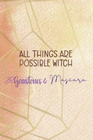 Cover of All Things Are Possible Witch Gemstones & Mascara