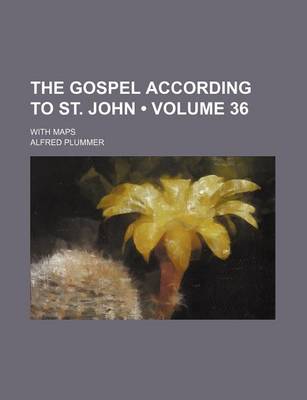 Book cover for The Gospel According to St. John (Volume 36); With Maps