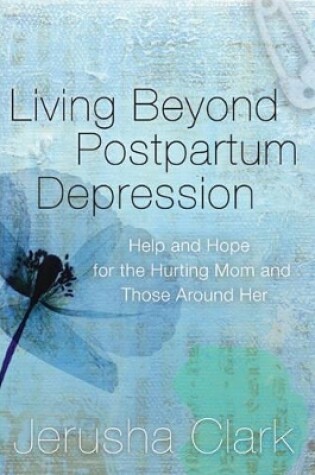 Cover of Living Beyond Postpartum Depression
