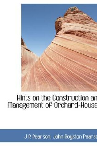 Cover of Hints on the Construction and Management of Orchard-Houses