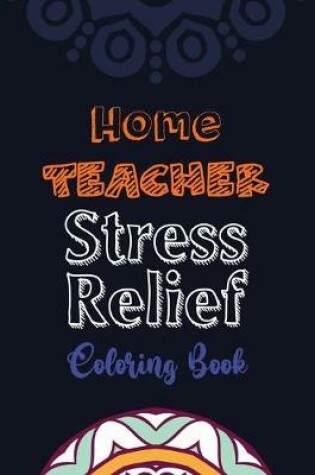 Cover of Home Teacher Stress Relief Coloring Book