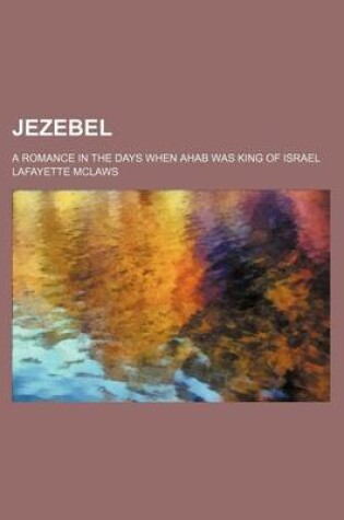 Cover of Jezebel; A Romance in the Days When Ahab Was King of Israel