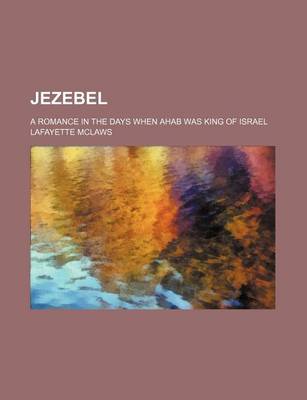 Book cover for Jezebel; A Romance in the Days When Ahab Was King of Israel