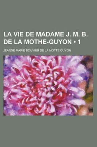 Cover of La Vie de Madame J. M. B. de La Mothe-Guyon (1)