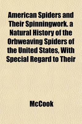 Book cover for American Spiders and Their Spinningwork. a Natural History of the Orbweaving Spiders of the United States, with Special Regard to Their