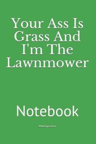 Cover of Your Ass Is Grass And I'm The Lawnmower