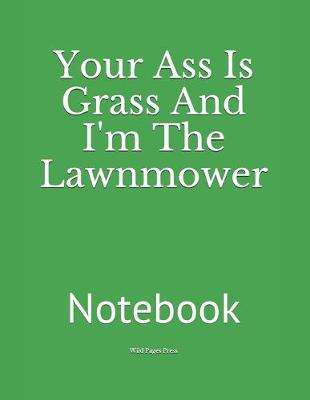 Book cover for Your Ass Is Grass And I'm The Lawnmower