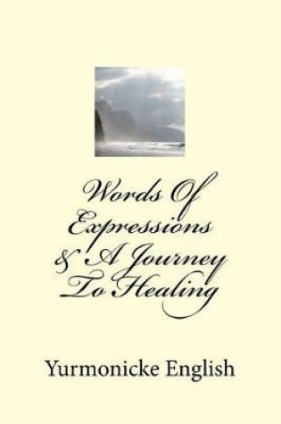 Cover of Words Of Expressions & A Journey To Healing