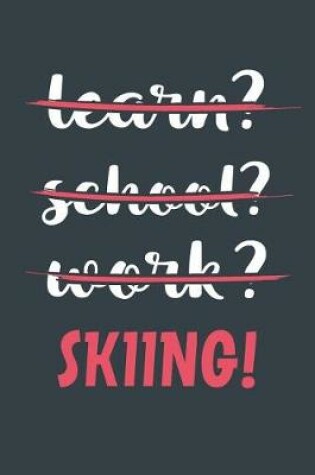 Cover of Learn? School? Work? Skiing!