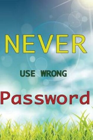Cover of Never Use Wrong Password