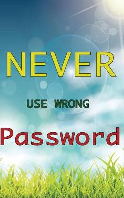 Book cover for Never Use Wrong Password