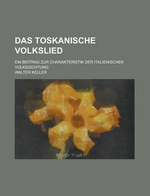 Book cover for Das Toskanische Volkslied; Ein Beitrag Zur Charakteristik Der Italienischen Volksdichtung