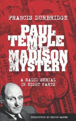 Book cover for Paul Temple and the Madison Mystery (Scripts of the radio serial)