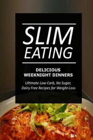 Cover of Slim Eating - Delicious Weeknight Dinners