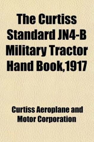 Cover of The Curtiss Standard Jn4-B Military Tractor Hand Book,1917