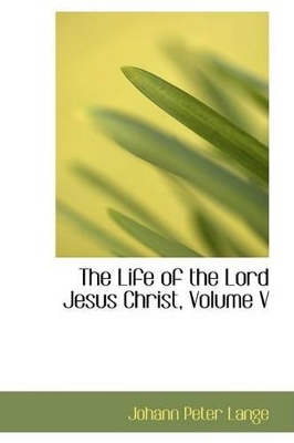 Book cover for The Life of the Lord Jesus Christ, Volume V