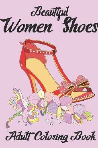 Cover of Beautiful Women Shoes Adult Coloring Book