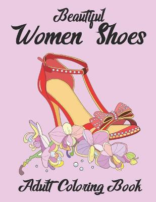 Book cover for Beautiful Women Shoes Adult Coloring Book