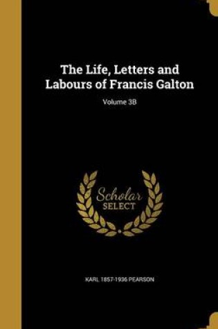 Cover of The Life, Letters and Labours of Francis Galton; Volume 3b