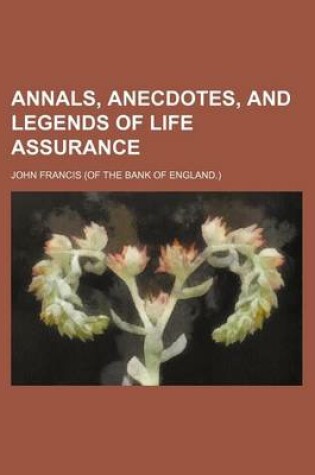 Cover of Annals, Anecdotes, and Legends of Life Assurance