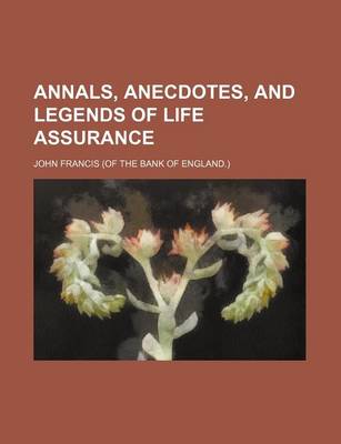 Book cover for Annals, Anecdotes, and Legends of Life Assurance