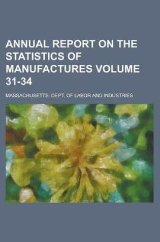 Cover of Annual Report on the Statistics of Manufactures Volume 31-34