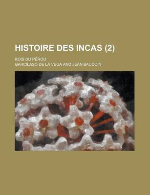Book cover for Histoire Des Incas (2); Rois Du Perou