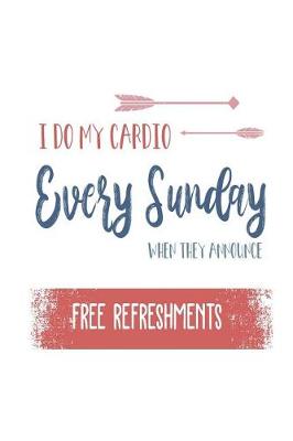 Book cover for I Do My Cardio Every Sunday When They Announce Free Refreshments