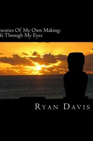 Cover of Theories Of My Own Making