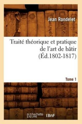 Cover of Traite Theorique Et Pratique de l'Art de Batir. Tome 1 (Ed.1802-1817)