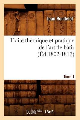 Cover of Traite Theorique Et Pratique de l'Art de Batir. Tome 1 (Ed.1802-1817)