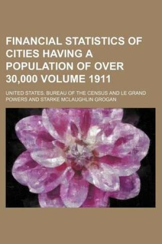 Cover of Financial Statistics of Cities Having a Population of Over 30,000 Volume 1911