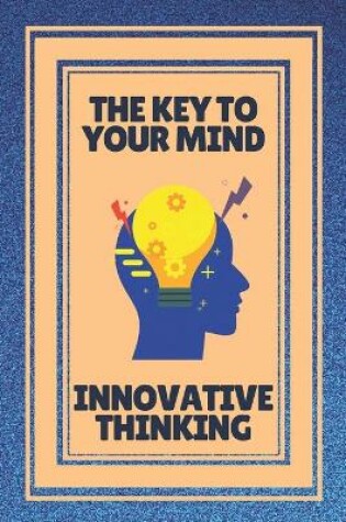 Cover of The Key to Your Mind-Innovative Thinking