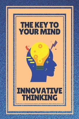 Book cover for The Key to Your Mind-Innovative Thinking