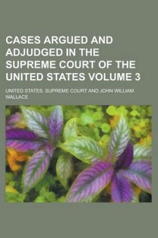 Cover of Cases Argued and Adjudged in the Supreme Court of the United States (Volume 3)