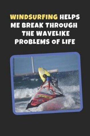 Cover of Windsurfing Helps Me Break Through The Wavelike Problems Of Life