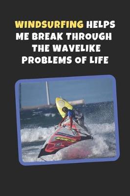 Book cover for Windsurfing Helps Me Break Through The Wavelike Problems Of Life