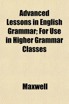 Book cover for Advanced Lessons in English Grammar; For Use in Higher Grammar Classes