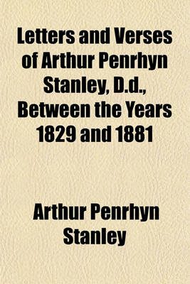 Book cover for Letters and Verses of Arthur Penrhyn Stanley, D.D., Between the Years 1829 and 1881