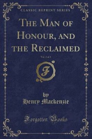 Cover of The Man of Honour, and the Reclaimed, Vol. 2 of 2 (Classic Reprint)