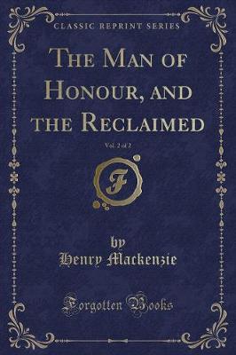 Book cover for The Man of Honour, and the Reclaimed, Vol. 2 of 2 (Classic Reprint)