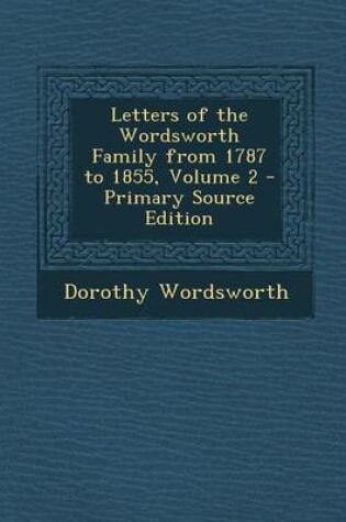 Cover of Letters of the Wordsworth Family from 1787 to 1855, Volume 2 - Primary Source Edition
