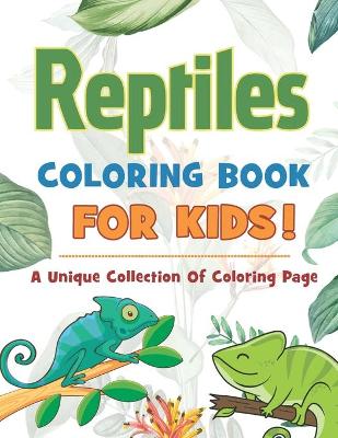 Book cover for Reptiles Coloring Book For Kids! A Unique Collection Of Coloring Page