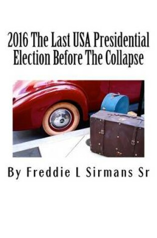 Cover of 2016 The Last USA Presidential Election Before The Collapse